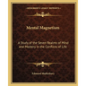 Mental Magnetism: A Study of the Seven Realms of Mind and Mastery in the Conflicts of Life