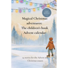 Magical Christmas adventures: The children's book Advent calendar: 24 stories for the Advent and Christmas season