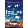 Secrets of Foxglove Cottage: An absolutely stunning and tear-jerking page-turner full of family secrets