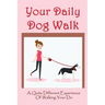 Your Daily Dog Walk: A Quite Different Experience Of Walking Your Dog: Is Walking Your Dog Essential