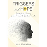 Triggers and Hope: One Woman's Journey from Trauma to Spiritual Truth