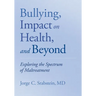 Bullying, Impact on Health, and Beyond: Exploring the Spectrum of Maltreatment