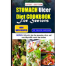 Stomach Ulcer Diet Cookbook for Seniors: Healthy anti-inflammatory recipes to naturally manage and support digestive system