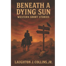 Beneath a Dying Sun: Western Short Stories