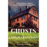 The Ghosts of Captain Grant's Inn: True Stories from a Haunted Connecticut Inn