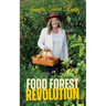 Food Forest Revolution: how food forests everywhere could change everything