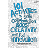 101 Activities to Ignite Collaboration, Boost Creativity, and Fuel Innovation