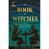 The Book of Witches: The History, Ancient Magic, and Origins of the Witch