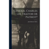 General Charles Lee, Traitor or Patriot?