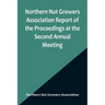 Northern Nut Growers Association Report of the Proceedings at the Second Annual Meeting; Ithaca, New York, December 14 and 15, 1911