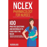NCLEX: Pharmacology for Nurses: 100 Practice Questions with Rationales to help you Pass the NCLEX!: Created by a team of NCLEX Trainers