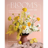 Blooms Every Day: A Modern Guide to Flower Arranging