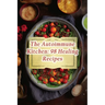 The Autoimmune Kitchen: 98 Healing Recipes