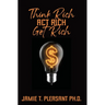 Think Rich Act Rich Get Rich