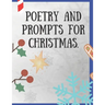 Poetry and Prompts for Christmas.: Writing Prompts for Kids, and Adults. Poetry for a Winter day to be inspired and engaged in a creative activity. Pr