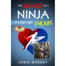 The Heart of a Ninja for Kids: It's Play Time!