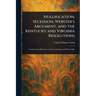 Nullification, Secession, Webster's Argument, and the Kentucky and Virginia Resolutions