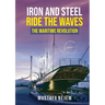 Iron and steel ride the waves the Maritime Revolution