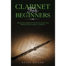 Clarinet for Beginners: Advanced Guide of Top-Notch Music and Songs to Play Using a Clarinet