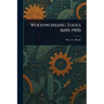 Woodworking Tools 1600-1900