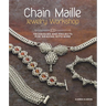 Chain Maille Jewelry Workshop: Techniques and Projects for Weaving with Wire