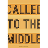 Called to the Middle