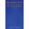 Dr. Bodo Otto and The Medical Background of the American Revolution