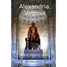 Alexandria, Virginia: Where History Lives