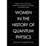 Women in the History of Quantum Physics