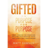 Gifted on Purpose for Purpose: Break Through the Confusion, Discover Your Spiritual Gifts, and Launch into Your Purpose