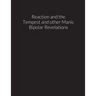 reaction and the tempest, and other manic bipolar revelations