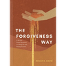 The Forgiveness Way: A 40-Day Prayer Devotional on Letting Go and Moving Forward