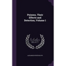 Poisons, Their Effects and Detection, Volume 1