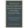 Sirens of Wartime Radio and How the American Print Media Presented Them: The Stories, the Intrigue, and the Evolving Coverage of Their Legacies