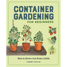 Container Gardening for Beginners: How to Grow a Lot from a Little