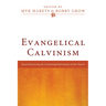 Evangelical Calvinism: Essays Resourcing the Continuing Reformation of the Church