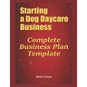 Starting a Dog Daycare Business: Complete Business Plan Template