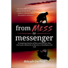 From Mess to Messenger: 10 Inspiring Stories of Men and Women Who Overcame Obstacles to Become a Mouthpiece for God