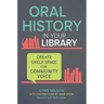 Oral History in Your Library: Create Shelf Space for Community Voice