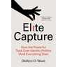 Elite Capture: How the Powerful Took Over Identity Politics (and Everything Else)