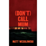 (Don't) Call Mum