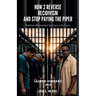 How 2 Reverse Recidivism and Stop Paying the Piper, Positive Affirmations for Cons & Ex-Cons