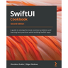 SwiftUI Cookbook - Second Edition: A guide to solving the most common problems and learning best practices while building SwiftUI apps