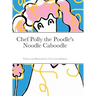 Chef Polly the Poodle's Noodle Caboodle