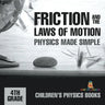 Friction and the Laws of Motion - Physics Made Simple - 4th Grade Children's Physics Books