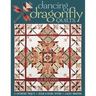 Dancing Dragonfly Quilts: 12 Captivating Projects - Design & Piecing Options - 6 Block Variations