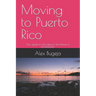 Moving to Puerto Rico: Your guide to relocating to the Island of Enchantment