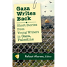 Gaza Writes Back: Short Stories from Young Writers in Gaza, Palestine