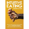 Intuitive Eating: Step-by-Step Guide to Lose Weight With This Anti-Diet Program. Learn How To Listen Your Body.