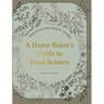 A Home Baker's Guide to Food Science: Discover Why Baking Works